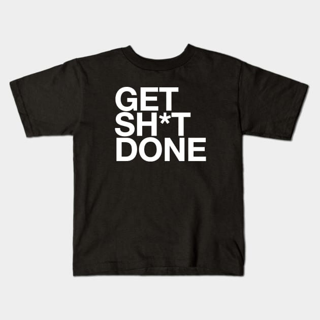 Get Sh*t Done Kids T-Shirt by BodinStreet